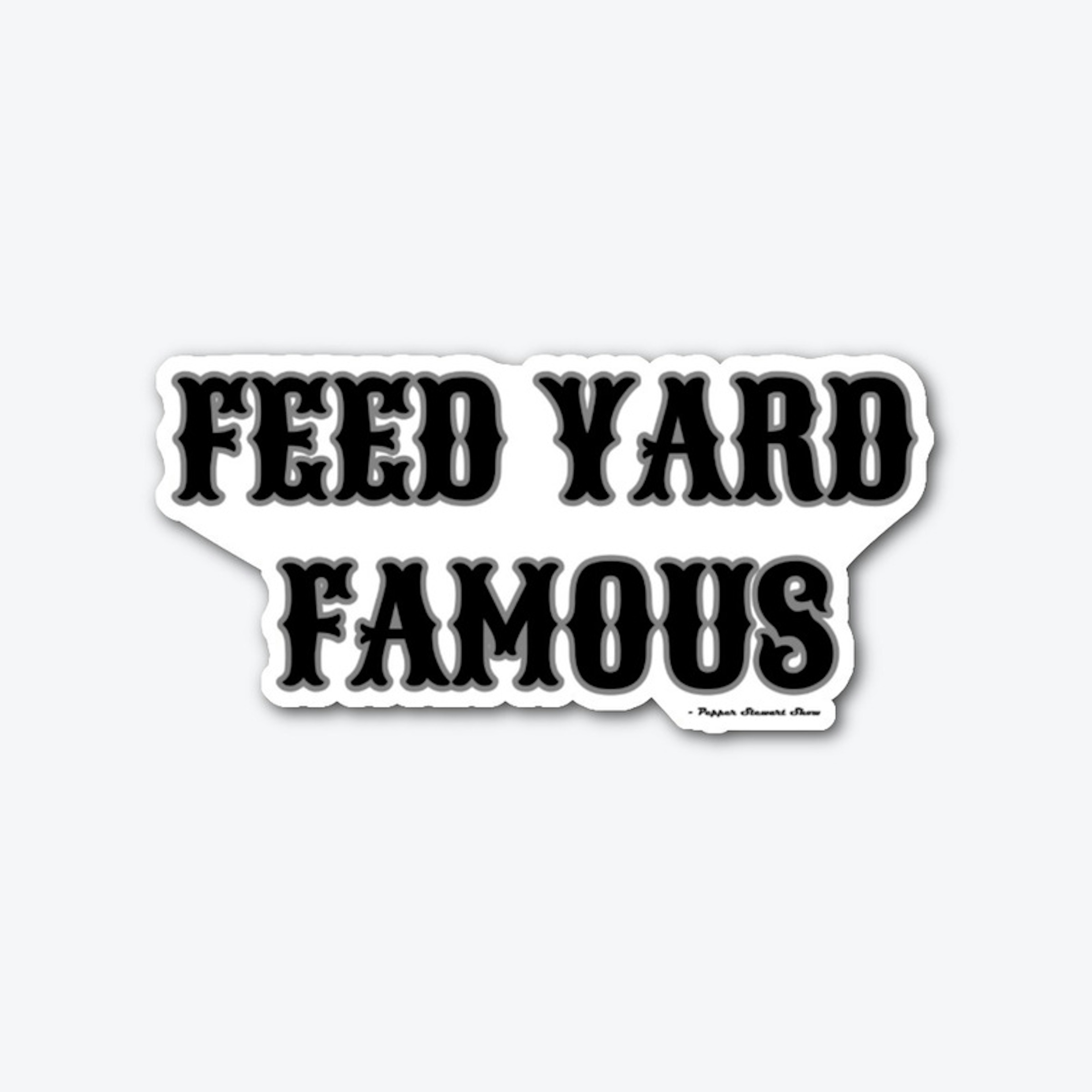 Feed Yard Famous  Sticker
